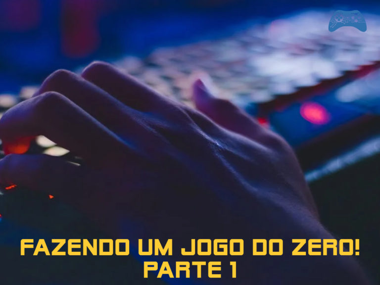 Fazendo um jogo do zero parte 1