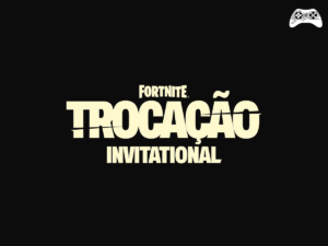 Fortnite Trocação Invitational 2